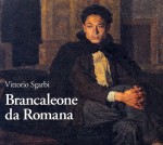 Vittorio Sgarbi: Brancaleone da Romana vita e opere